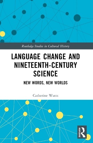 Language Change and Nineteenth-Century Science by Catherine W... - 9780367709846
