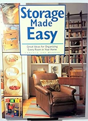 Storage Made Easy : Great Ideas for Organizing Everything in Your