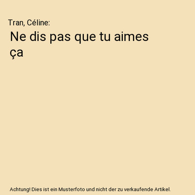 Ne dis pas que tu aimes ça, Tran, Céline