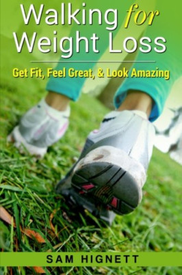 Walking for Weight Loss: Get Fit, Feel Great, and Look  - Paperback NEW Hignett,