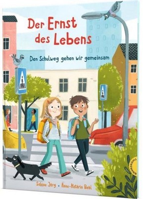 Der Ernst des Lebens: Den Schulweg gehen wir gemeinsam: Bilderbuch zum Thema Str