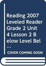 READING 2007 LEVELED READER GRADE 2 UNIT 4 LESSON 2 BELOW LEVEL BELOW LEVEL by