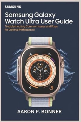 Samsung Galaxy Watch Ultra User Guide: Troubleshooting Common Issues and Fixes f