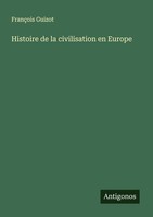 Histoire De La Civilisation En Europe FrançOis Guizot