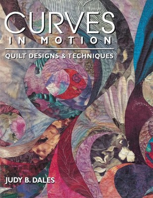 Curves in Motion. Quilt Designs & Techniques - Print on Demand Edition Dales