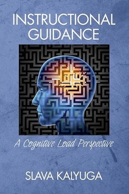 Instructional Guidance : A Cognitive Load Perspective