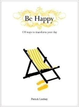 Be Happy, 170 Ways to Transform Your Day - Patrick Lindsay - Good - See cond...