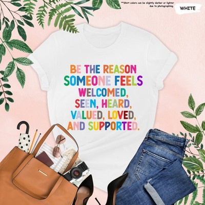 Be The Reason Someone Feels Welcomed Shirt  Cute Shirt  Positive Quote  Special