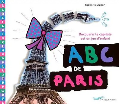 ABC de Paris : Découvrir la capitale est un jeu d'enfant - Raphaëlle Aubert