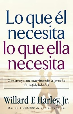 Lo Que El Necesita, Lo Que Ella Necesita/ His Needs, Her Needs: Construye un...