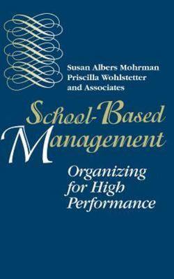 School-Based Management : Organizing for High Performance, Hardcover by Mohrm...