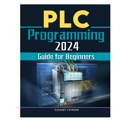 PLC Programming 2024 Guide for Beginners Mastering the Art of Automation - A Be