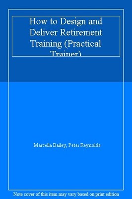 How to Design and Deliver Retirement Training (Practical Trainer