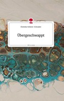 ÜBergeschwappt. Life Is A Story - Story.One Christine Sollerer-Schnaiter