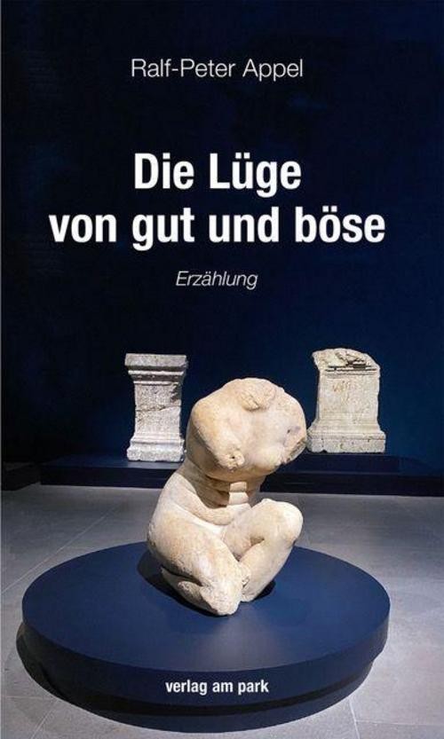 Die Lüge von gut und böse Ralf-Peter Appel