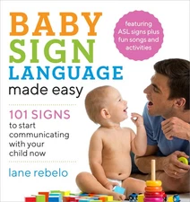 Baby Sign Language Made Easy: 101 Signs to Start Communicating with Your Child,