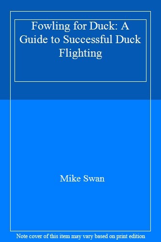 Fowling for Duck: A Guide to Successful Duck Flighting,Mike Swan