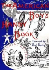 The American Boy's Handy Book: What to Do and How to Do It, Centen - VERY GOOD