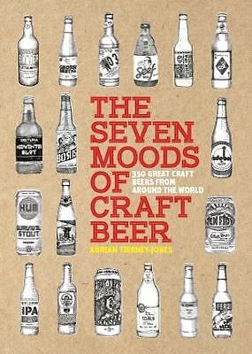 The Seven Moods of Craft Beer: 350 Great Craft Beers from Around the World by...