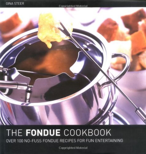 The Fondue Cook Book: 100 No-fuss Recipes for Fun Entertaining-Gina Steer