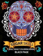 Sugar Skull: Black Page Adult Coloring Books At Midnight Version  Dia De L...