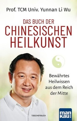 Das Buch der Chinesischen Heilkunst | TCM Univ. Yunnan Li Wu, Yunnan Li Wu