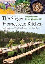 The Steger Homestead Kitchen: Simple Recipes for an Abundant Life by Steger