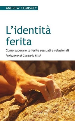 Neues Buch - Andrew Comiskey - Die verwundete Identität. Wie man sexuelle Wunden überwindet