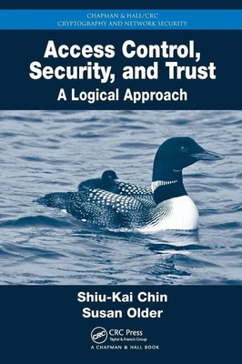 Access Control, Security, and Trust A Logical Approach Shiu-Kai Chin (u. a.)