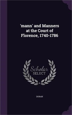 'mann' and Manners at the Court of Florence, 1740-1786 (Hardback or Cased Book)