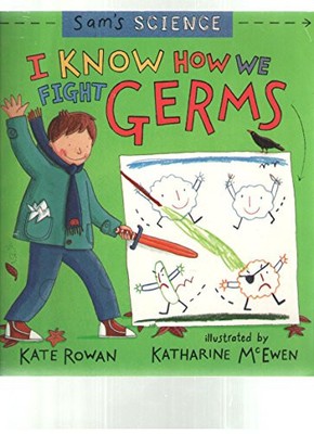 I KNOW HOW WE FIGHT GERMS (SAM'S SCIENCE) By Kate Rowan **BRAND NEW**
