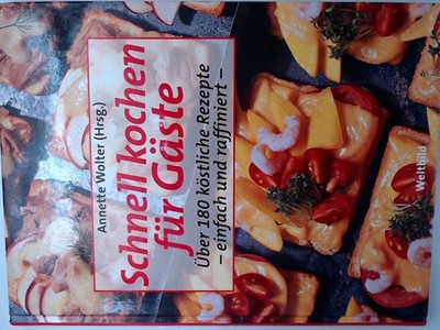 Schnell kochen fuer Gaeste über 180 köstliche Rezepte ; einfach und raffiniert ;