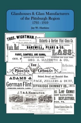 Hawkins - Glasshouses and Glass Manufacturers of the Pittsburgh Region - X555z