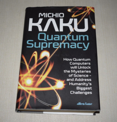 Quantum Supremacy: How Quantum Computers will Unlock By Kaku, Michio HB BK