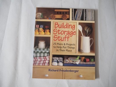 Building Storage Stuff : 25 Plans and Projects to Help Put Things in Their Place