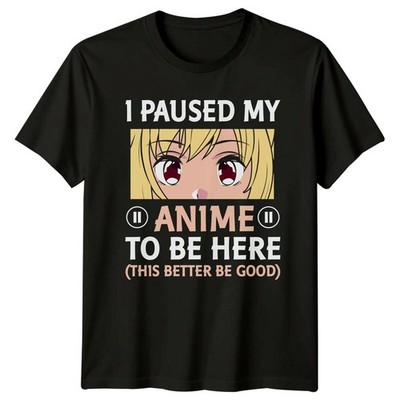 I Paused My Anime To Be Here T-Shirt - Anime Lover Tee