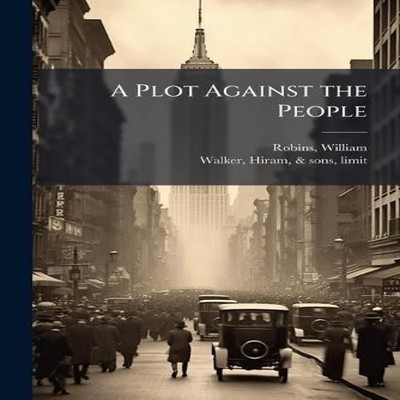A Plot Against the People William Robins Paperback Creative Media