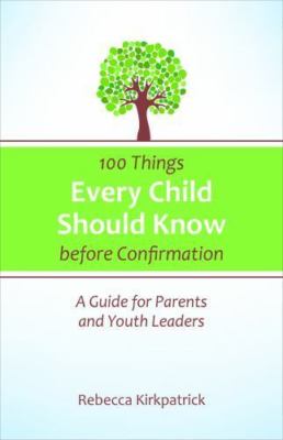 100 Things Every Child Should Know B- paperback, Rebecca Kirkpatrick, 0664260594