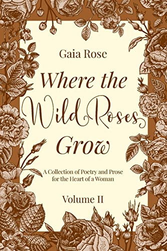 Where the Wild Roses Grow: A Collection of Poetry and P - Paperback NEW Rose, Ga - Picture 1 of 2