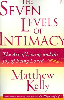 The Seven Levels of Intimacy: The Art of Loving and the Joy of Being Loved by Ma