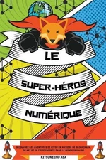 Le super-hros numrique: D?couvrez les aventures de Kitsu en mati?re de blockchai
