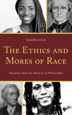 Ethics and Mores of Race : Equality After the History of Philosophy, Hardcove...