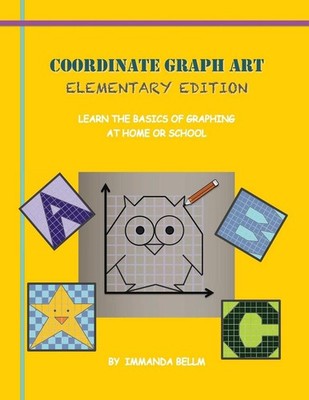 Coordinate Graph Art: Elementary Edition: Learn the Basics of Graphing at Home o