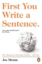 First You Write a Sentence. : The Elements of Reading, Writing ... and Life.,...
