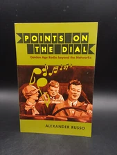 Alexander Russo POINTS ON THE DIAL Golden Age Radio beyond the Networks