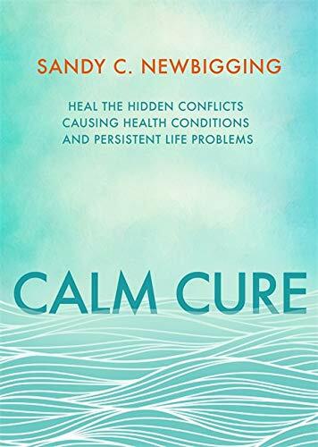 Calm Cure: The Unexpected Way to Improve Your Health, Your Life and Your Worl