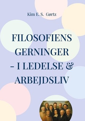 Filosofiens gerninger - i ledelse & arbejdsliv | Kim E. S. Gørtz | dänisch