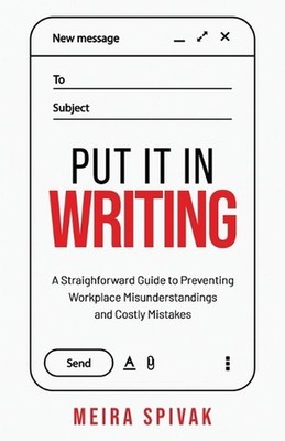Put It in Writing: A Straightforward Guide to Preventing Workplace Misunderstand