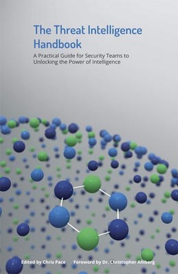 The Threat Intelligence Handbook: A Practical Guide for Security Teams to Un...