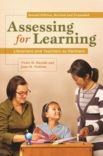 Assessing for Learning: Librarians and Teachers as Partners by Harada